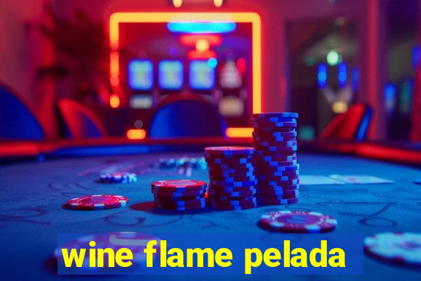 wine flame pelada